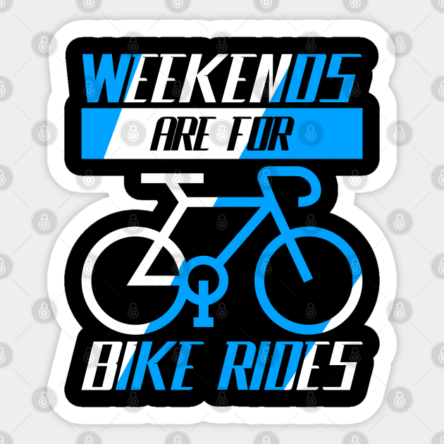 Weekends are for bike rides, Cyclist Gift Idea Sticker by AS Shirts